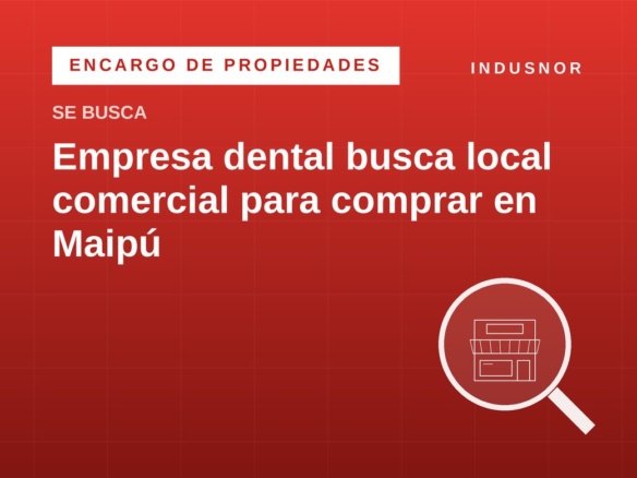 Empresa dental busca local comercial para comprar en Maipú