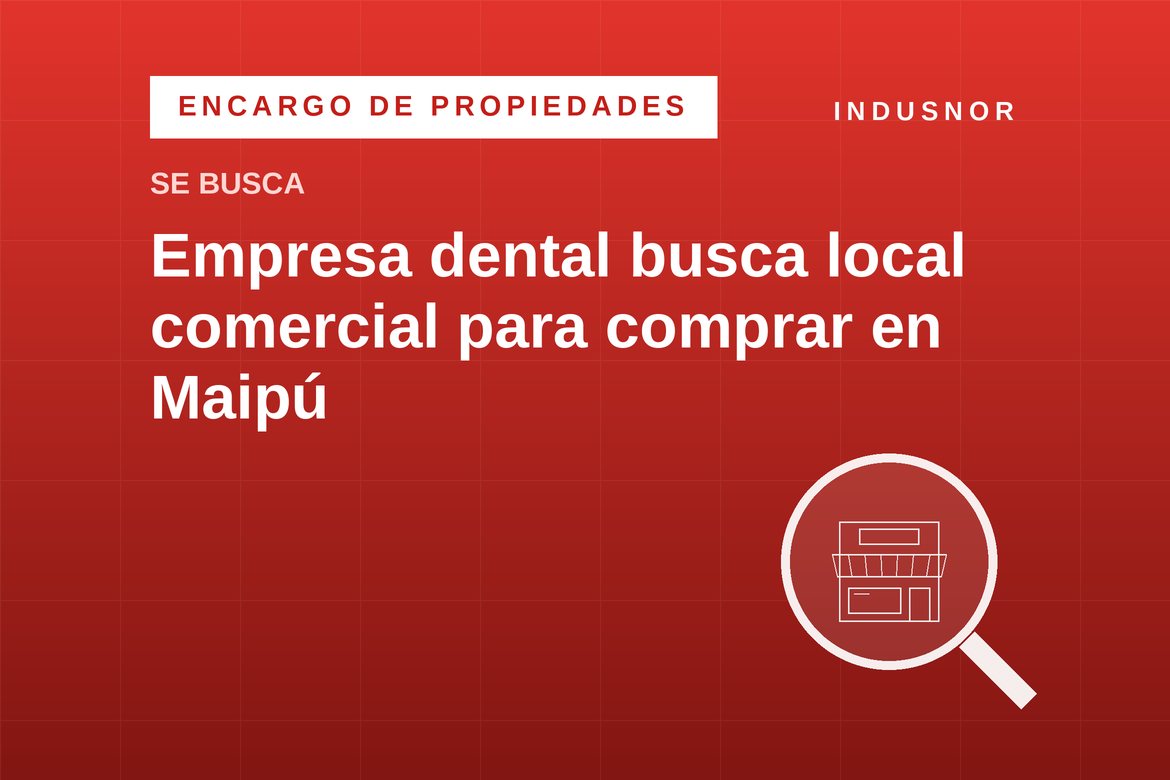 Empresa dental busca local comercial para comprar en Maipú