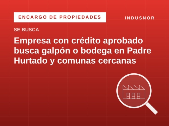 Se busca galpón o bodega para comprar en Padre Hurtado, Maipú, Cerrillos y San Bernardo (450 a 700 m²)