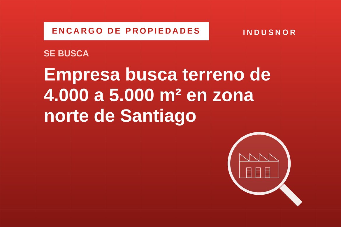 Empresa busca terreno de 4.000 a 5.000 m² en zona norte de Santiago