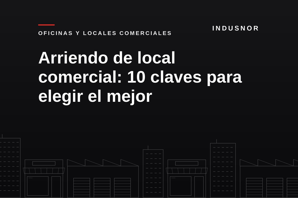 Arriendo de local comercial: 10 claves para elegir el mejor