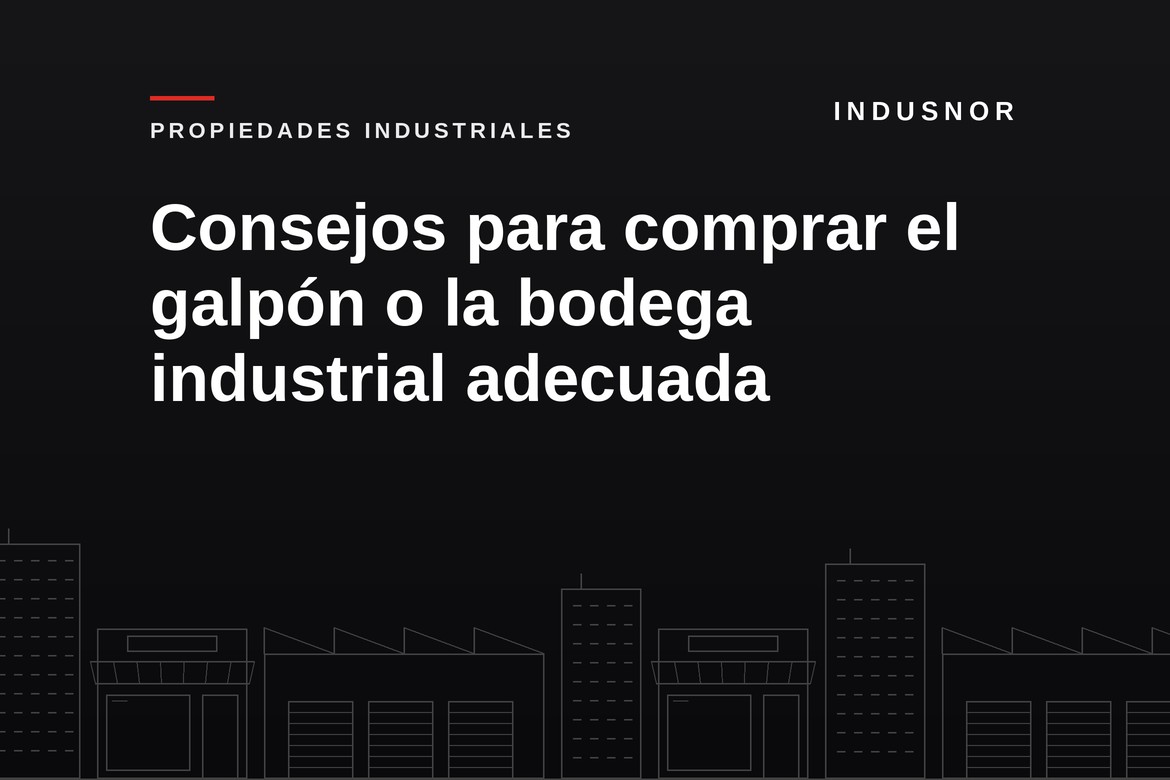 Consejos para comprar el galpón o la bodega industrial adecuada