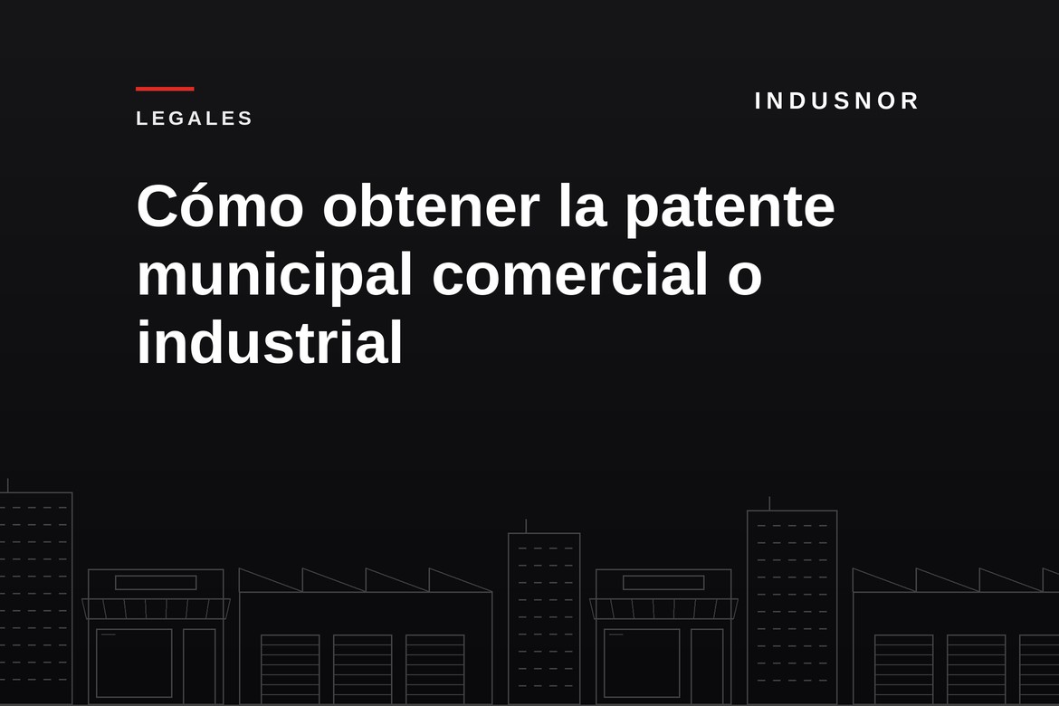 Cómo obtener la patente municipal comercial o industrial